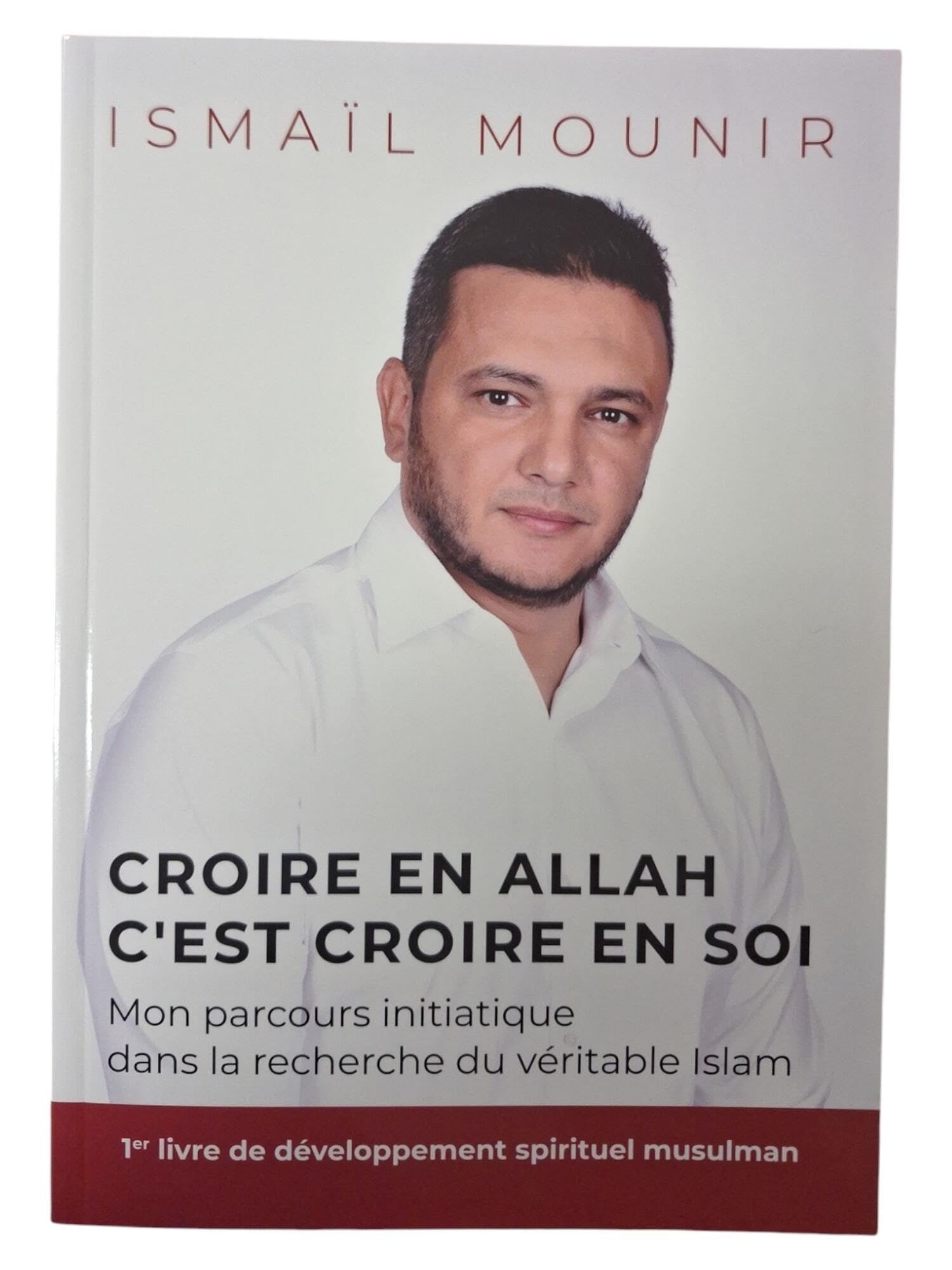 CROIRE EN ALLAH C'EST CROIRE EN SOI - MON PARCOURS INITIATIQUE DANS LA RECHERCHE DU VéRITABLE ISLAM Religion & Esotericism
