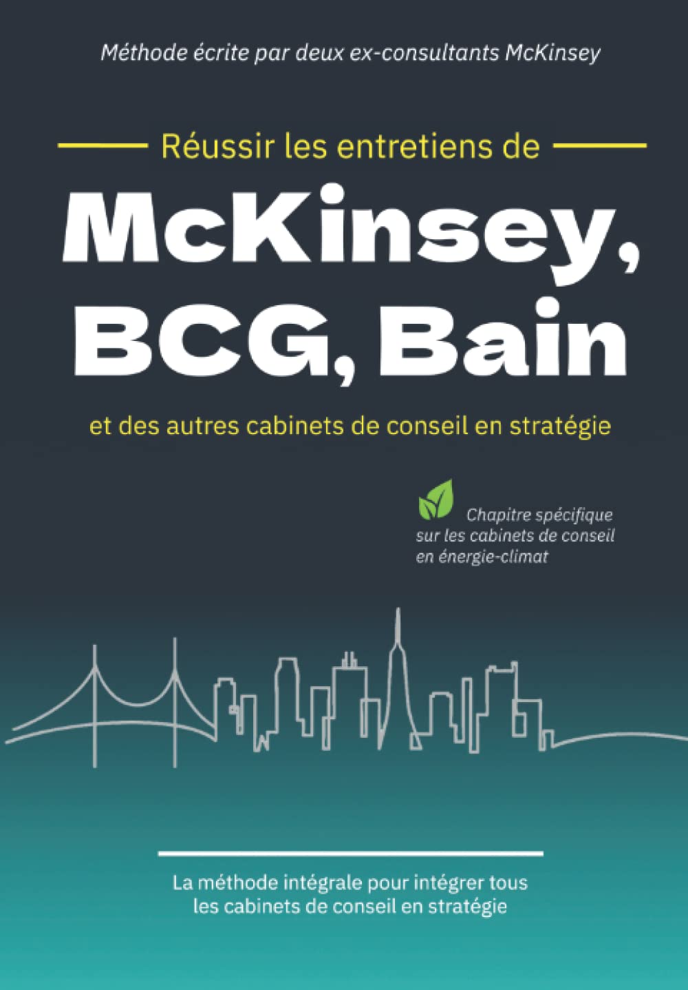 Réussir les entretiens de McKinsey, BCG, Bain et des autres cabinets de conseil en stratégie: La méthode intégrale Business, Finance & Career