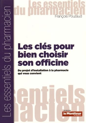 LES CLES POUR BIEN CHOISIR SON OFFICINE: Du projet d'installation à la pharmacie qui vous convient Medicine