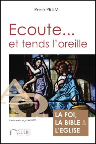 Ecoute et tend l'oreille : La foi, la Bible et l'Eglise book
