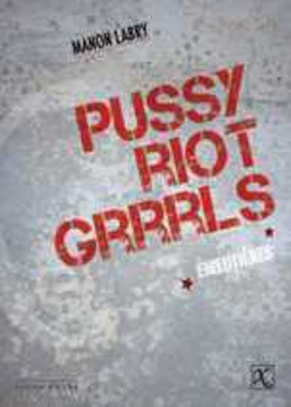 Pussy Riot grrrls: Emeutières Essays & Short Stories