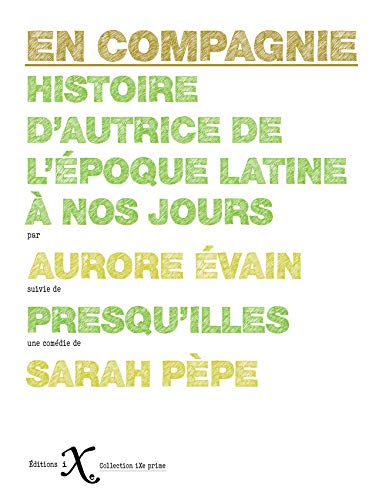 En compagnie : histoire d'autrice de l'époque latine à nos jours. Presqu'illes Drama