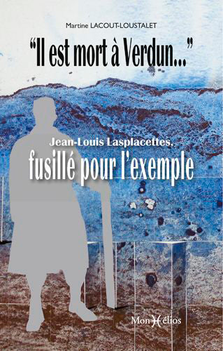 Il est mort à Verdun... : Jean-Louis Lasplacettes, fusillé pour l'exemple book