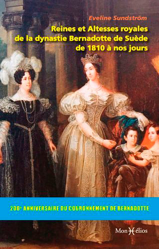 Reines et altesses royales de la dynastie Bernadotte de Suède de 1810 à nos jours Politics & History