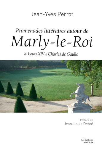 Promenades littéraires autour de Marly-le-Roy : de Louis XIV à Charles de Gaulle Fiction