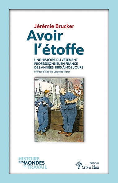 Avoir l'étoffe : une histoire du vêtement professionnel en France des années 1880 à nos jours book