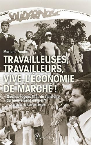Travailleuses, travailleurs, vive l’économie de marché !: Quelles leçons tirer de l'histoire du mouvement ouvrier ? book