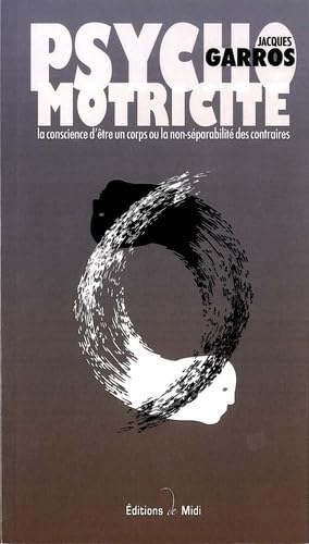 Psychomotricité : La conscience d'être un corps ou la non-séparabilité des contraires book