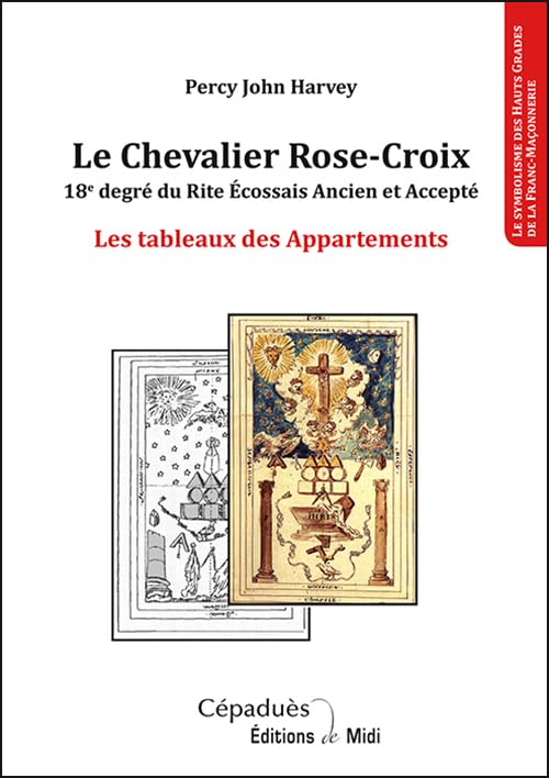 Le Chevalier Rose-Croix: 18e degré du Rite Ecossais Ancien et Accepté - Les tableaux des Appartements Books