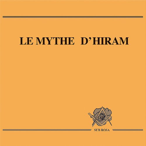 LE MYTHE D'HIRAM - Loge de Recherche Sub Rosa - Franc-Maçonnerie Books