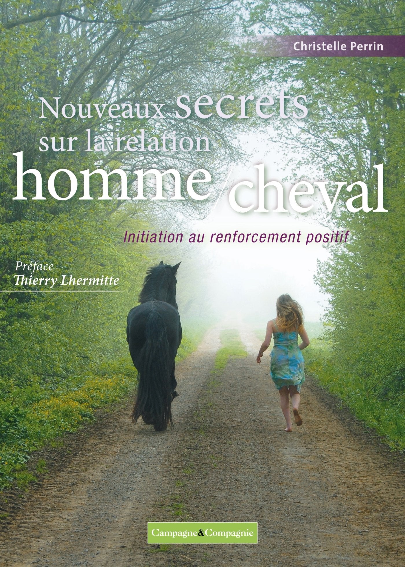 Nouveaux secrets sur la relation homme/cheval: Initiation au renforcement positif Leisure & Fun