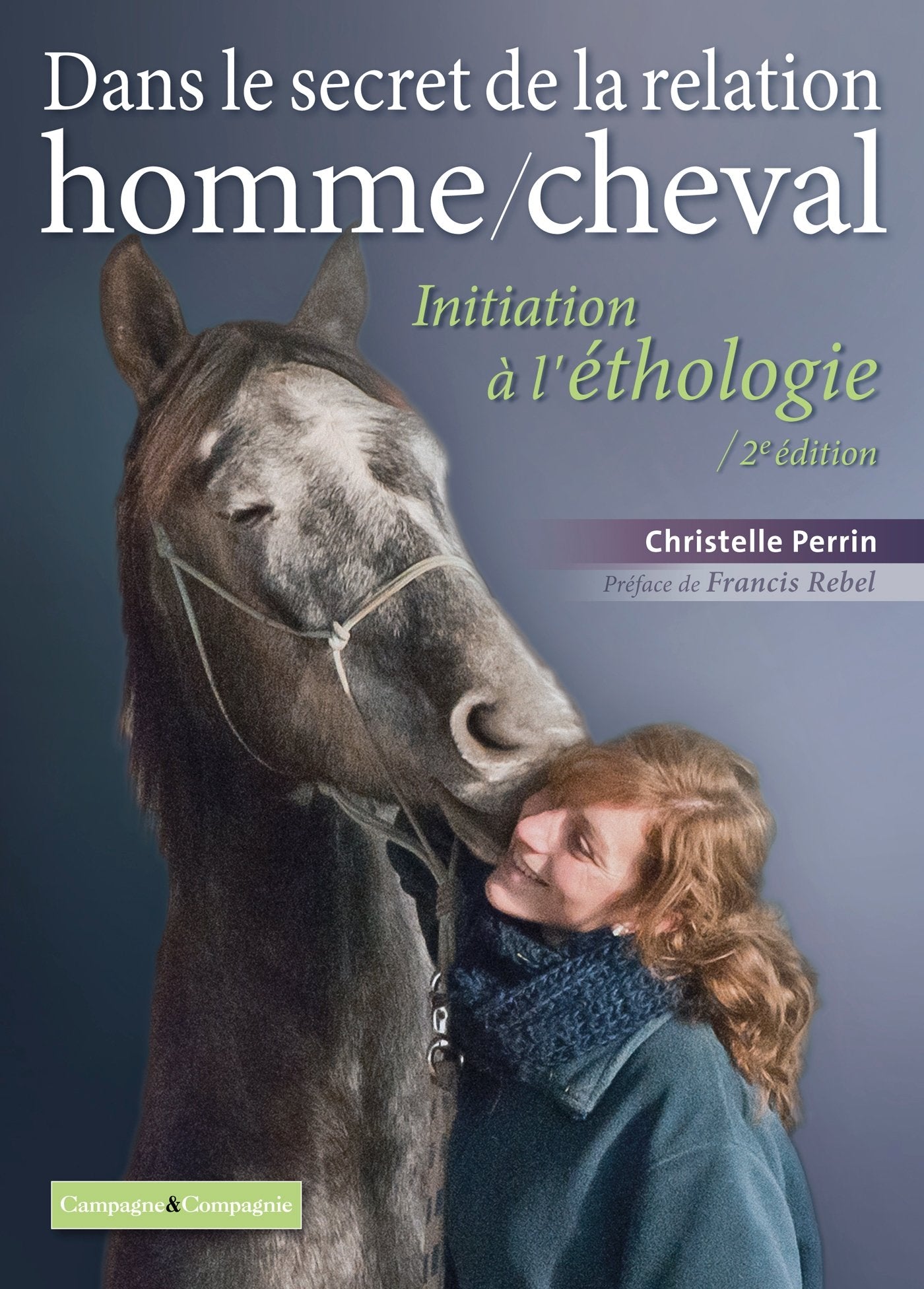Dans le secret de la relation homme/cheval: Initiation à l'éthologie Leisure & Fun