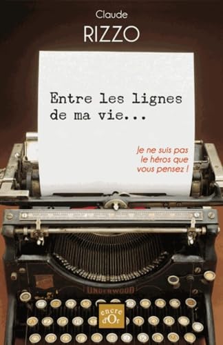 Entre les lignes de ma vie...: Je ne suis pas le héros que vous pensez ! Books