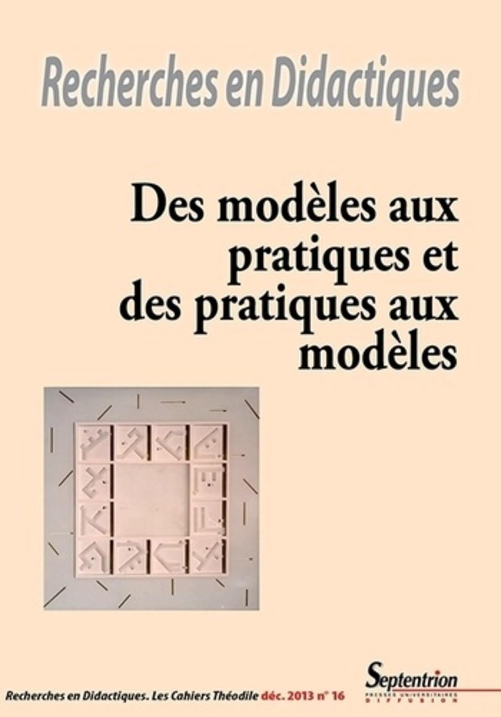 Recherches en Didactiques, n°16/décembre 2013: Des modèles aux pratiques et des pratiques aux modèles Education & Training