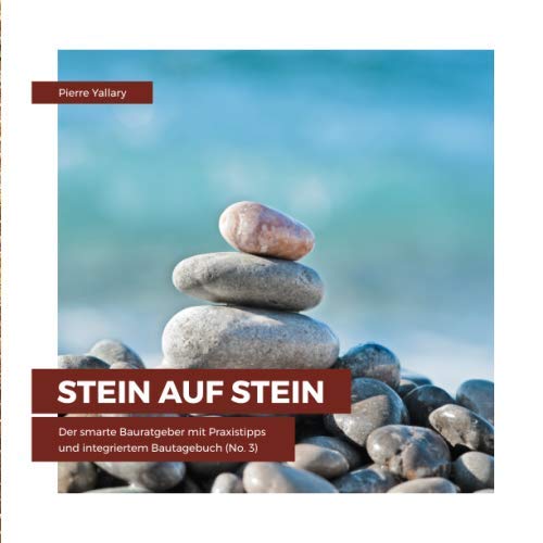 Stein auf Stein: Der smarte Bauratgeber mit Praxistipps und integriertem Bautagebuch (No. 3) Hobbies & Crafts
