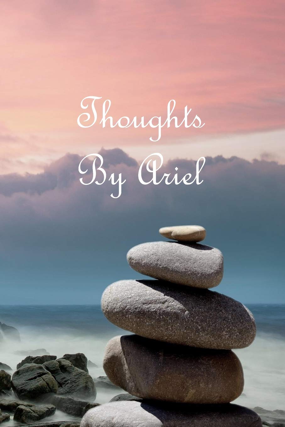 Thoughts By Ariel: A Personalized Lined Blank Pages Journal, Diary Or Notebook. For Personal Use Or As A Beautiful Gift For Any Occasion. Essays & Short Stories
