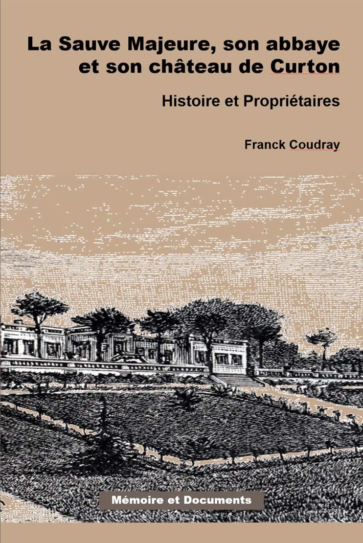LA SAUVE MAJEURE, SON ABBAYE ET SON CHÂTEAU DE CURTON, Histoire et Propriétaires book