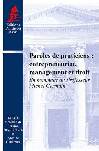 Paroles de praticiens : entrepreneuriat, management et droit : en hommage au professeur Michel Germain book