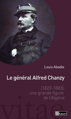 Le général Alfred Chanzy (1823-1883): Une grande figure de l'Algérie Books