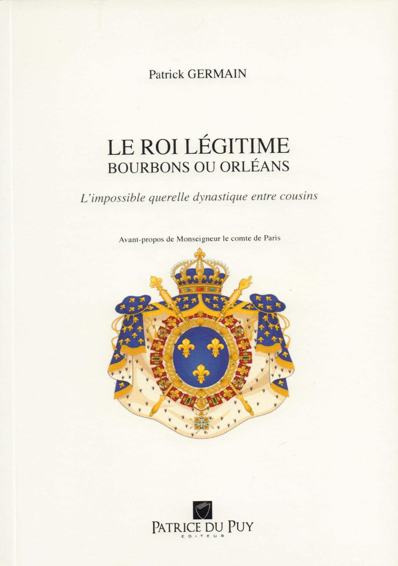 Le Roi Legitime - BOURBONS OU ORLEANS. L'impossible querelle dynastique entre cousins . book