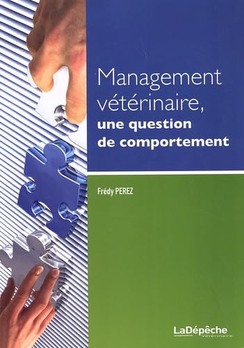 Management vétérinaire, une question de comportement: Guide de gestion des ressources humaines appliquée aux structures vétérinaires book