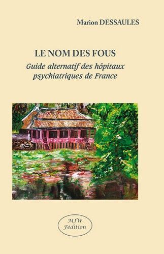 Le nom des fous : guide alternatif des hôpitaux psychiatriques de France Books