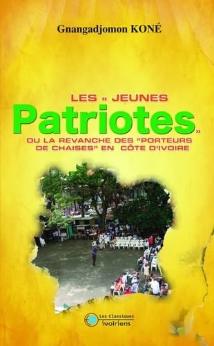 Les jeunes patriotes ou la revanche des porteurs des chaises en Côte d'ivoire book
