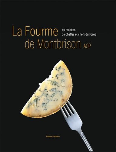 La fourme de Montbrison: 40 recettes de cheffes et chefs du Forez book
