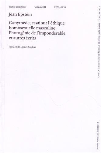 Ecrits complets. Vol. 3. Ganymède : essai sur l'éthique homosexuelle masculine. Photogénie de l'impondérable : et autres écrits : 1928-1938 book