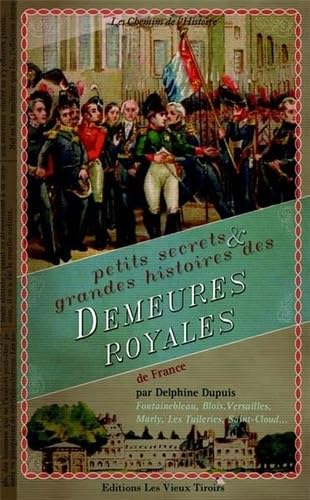 Petits secrets et grande histoire des demeures royales de France Books