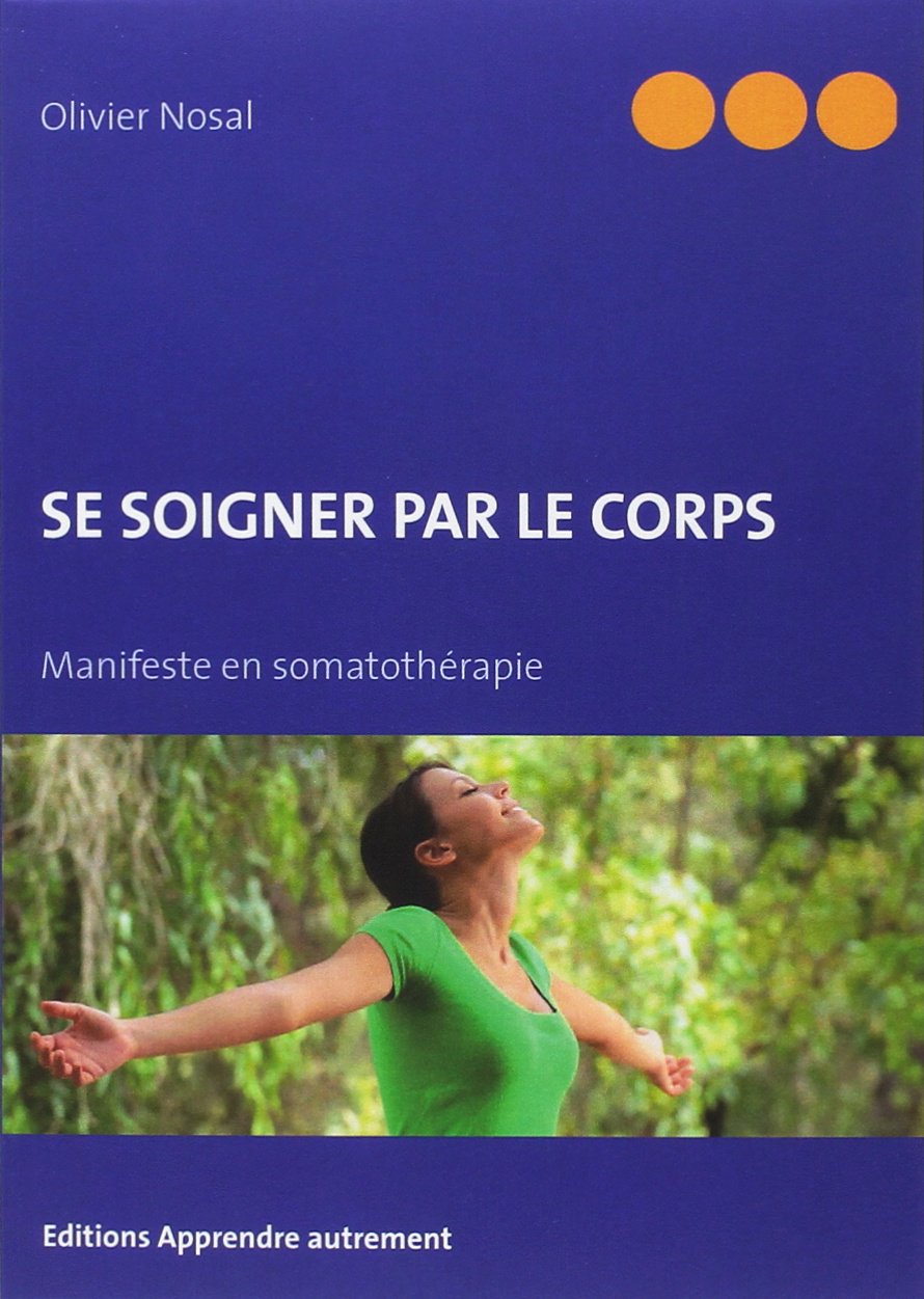 SE SOIGNER PAR LE CORPS: Manifeste en somatothérapie Essays & Short Stories