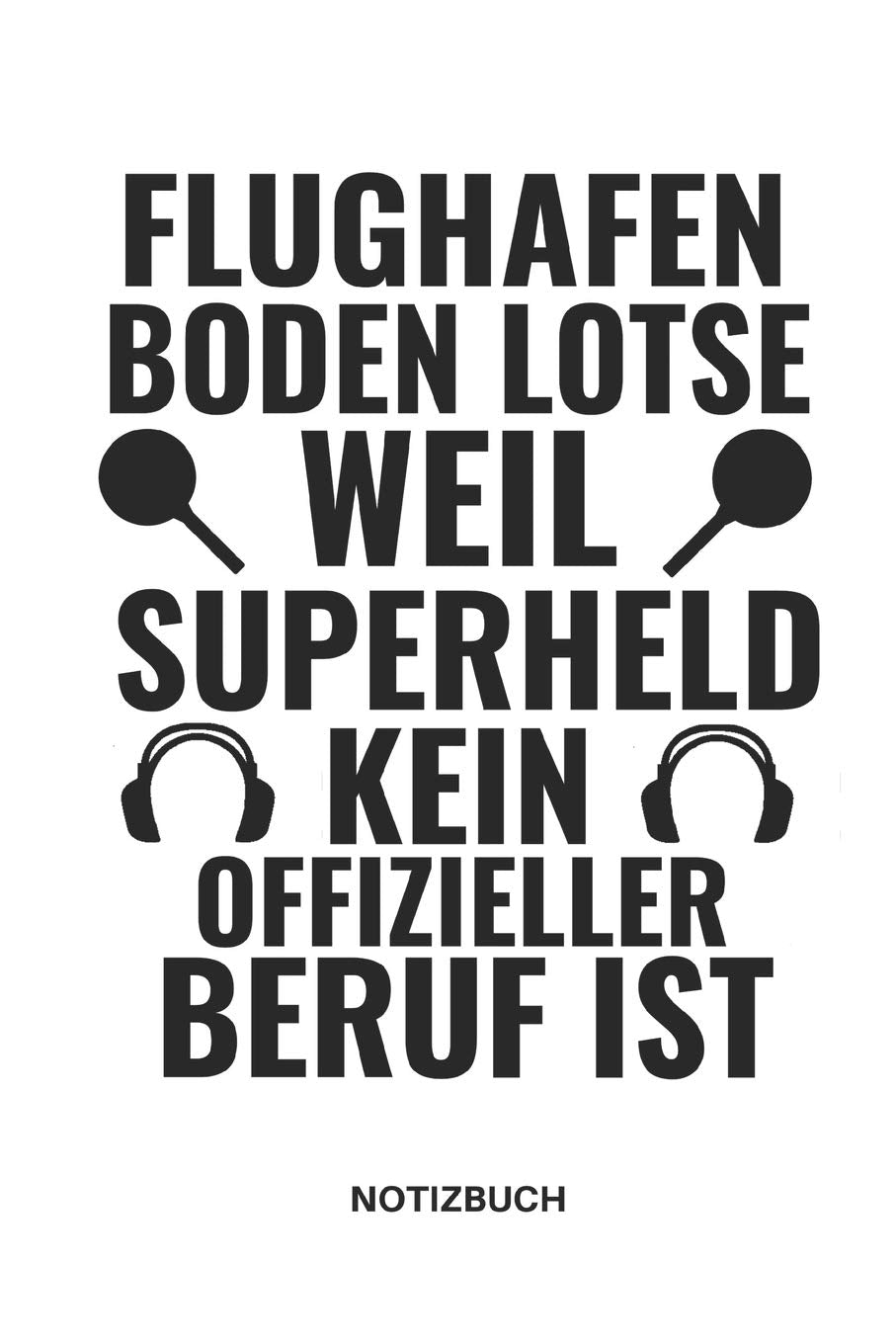 FLUGHAFEN BODEN LOTSE WEIL SUPERHELD KEIN OFFIZIELLER BERUF IST NOTIZBUCH: NOTIZHEFT, PLANER ODER TAGEBUCH FÜR MARSHALLER AM FLUGHAFEN, TOLLE GESCHENKIDEE, 110 LINIERTE SEITEN IM FORMAT 6x9 (15x23) Business & Technology