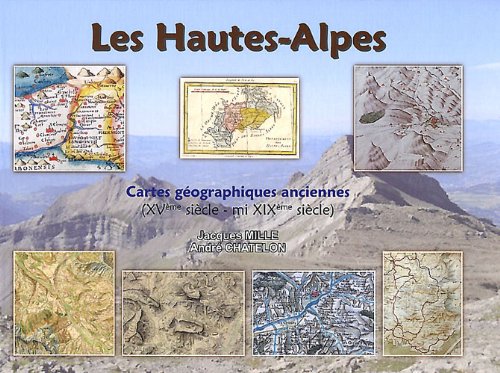 Les Hautes-Alpes: Cartes géographiques anciennes (XVe siècle - mi XIXe siècle) book
