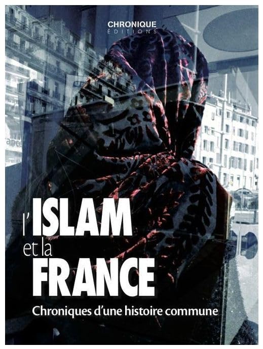 Chonique de l'islam et la France: Chroniques d'une histoire communue Politics & History
