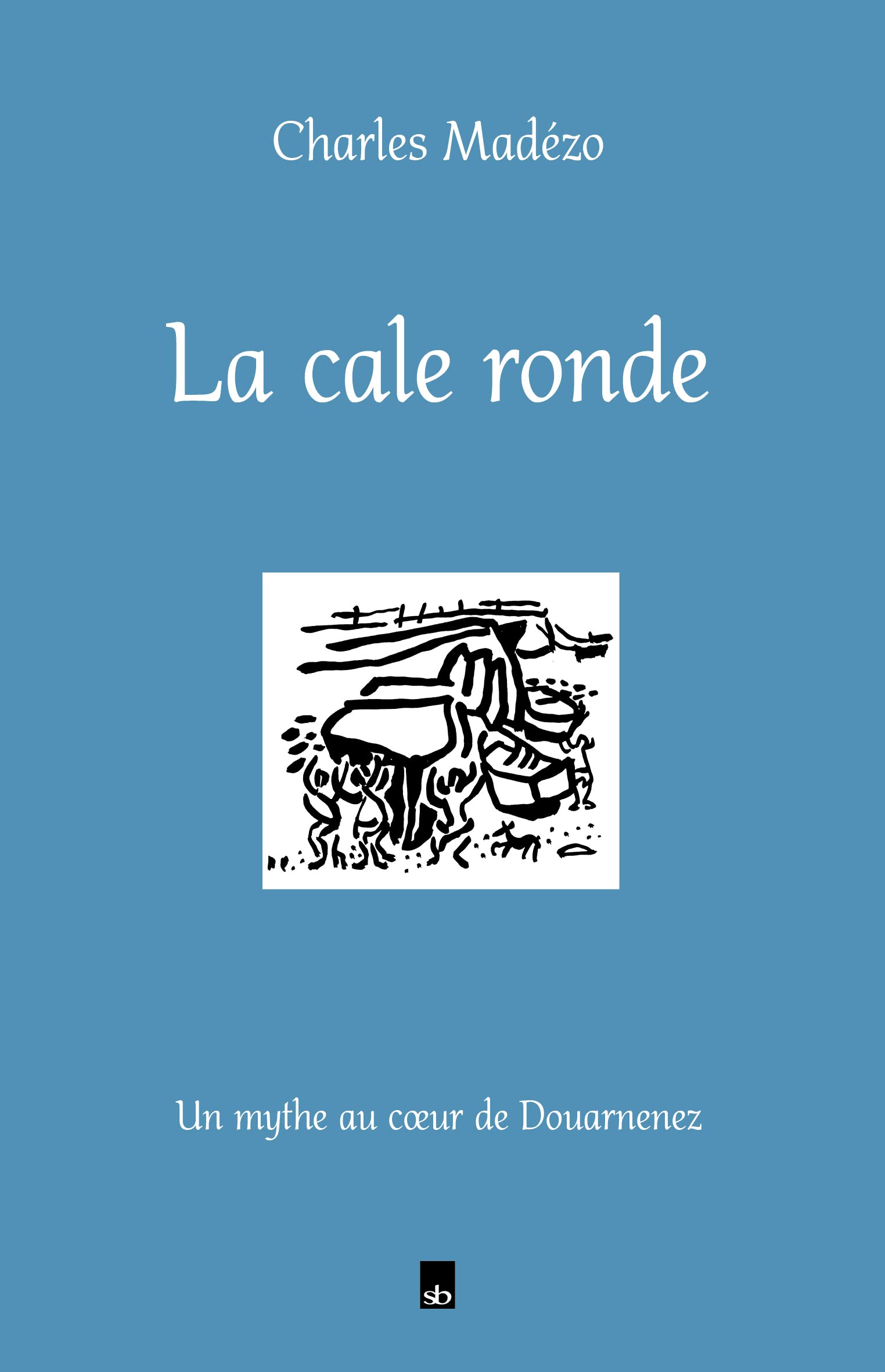 La cale ronde: Un mythe au coeur de Douarnenez book