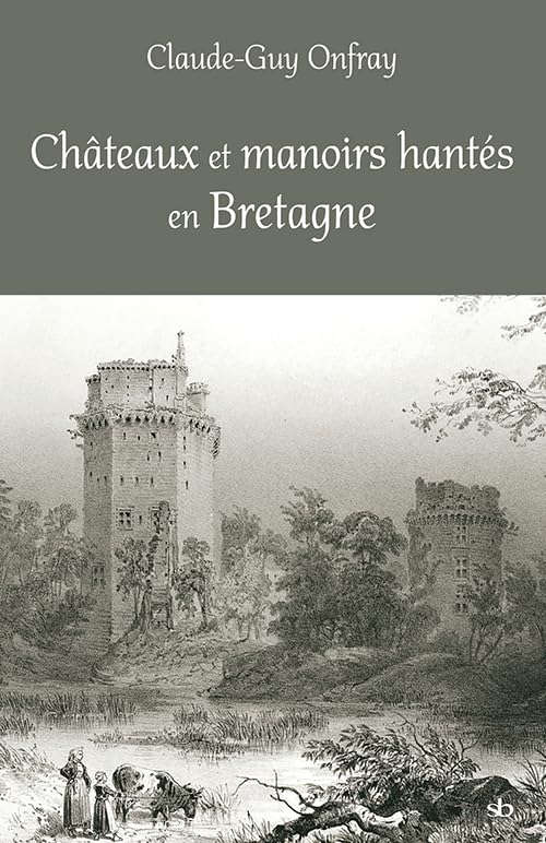 Châteaux et manoirs hantés en Bretagne: Les lieux, les présences, les passeurs book