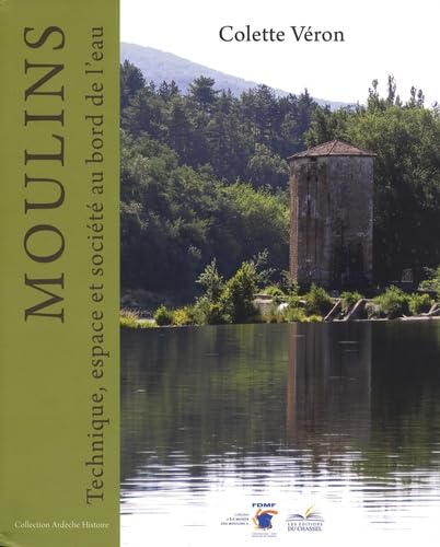 Du moulin au paysage: Technique, espace et société au bord de l eau. Le Vivarais du Moyen Age à la fin du XIXe siècle book
