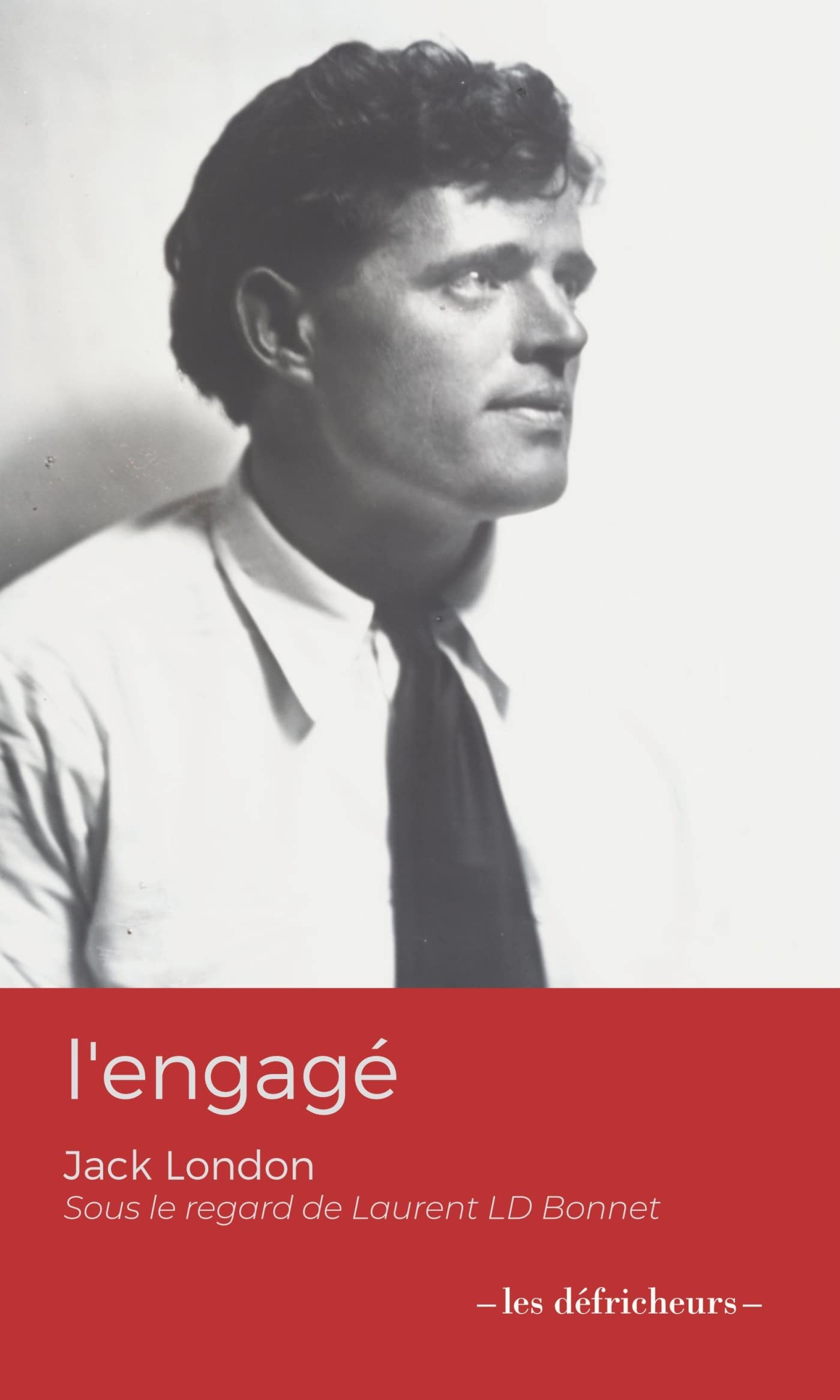 l'engagé: Jack LOndon sous le regard de Laurent LD Bonnet book