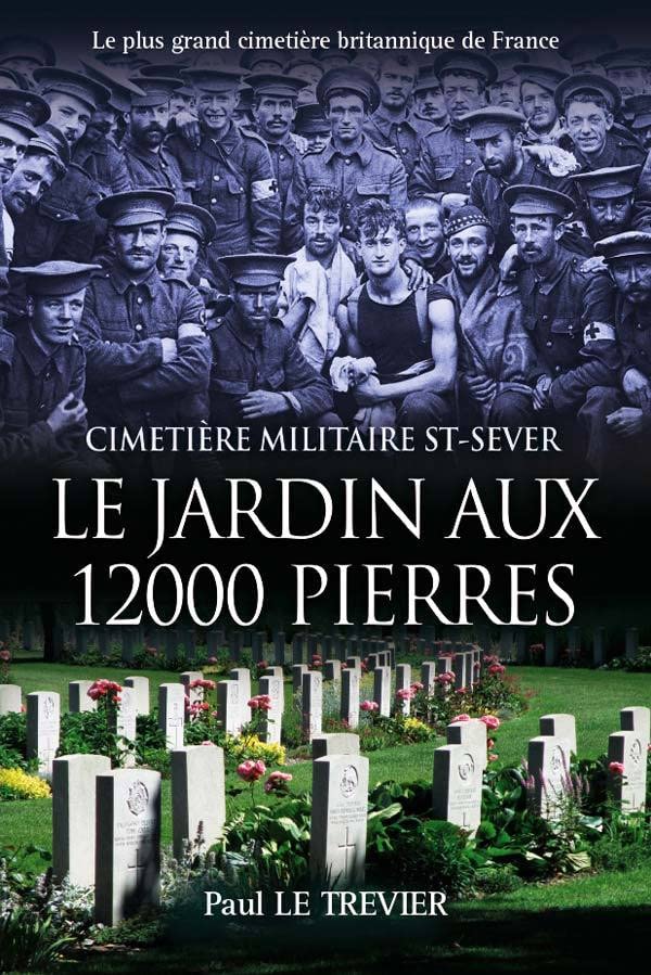 LE JARDIN AUX 12 000 PIERRES - Cimetière militaire St-Sever -: Le plus grand cimetière militaire britannique de France book