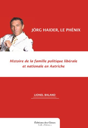 Jörg Haider, le phénix. Histoire de la famille politique libérale et nationale en Autriche. Essays & Short Stories