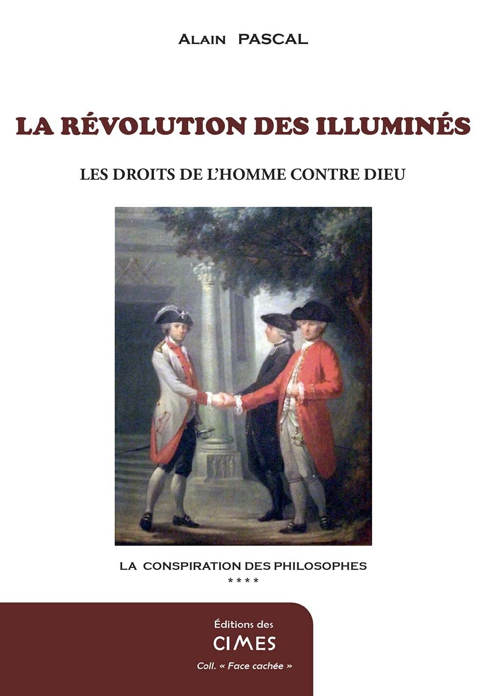 La conspiration des philosophes: Tome 4, La révolution des illuminés, Les Droits de l'Homme contre Dieu Religion & Esotericism