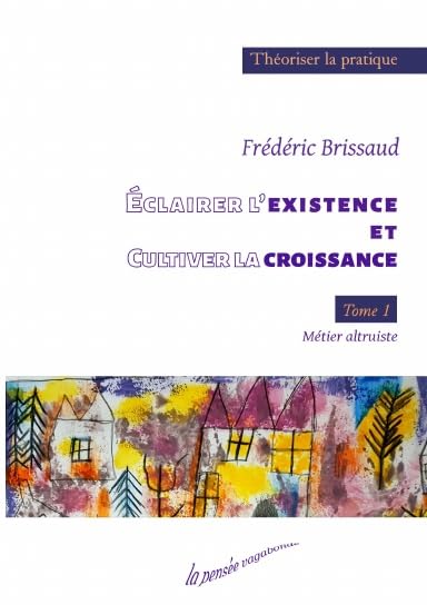 Eclairer l'existence et cultiver la croissance - Tome 1 - Métier altruiste book