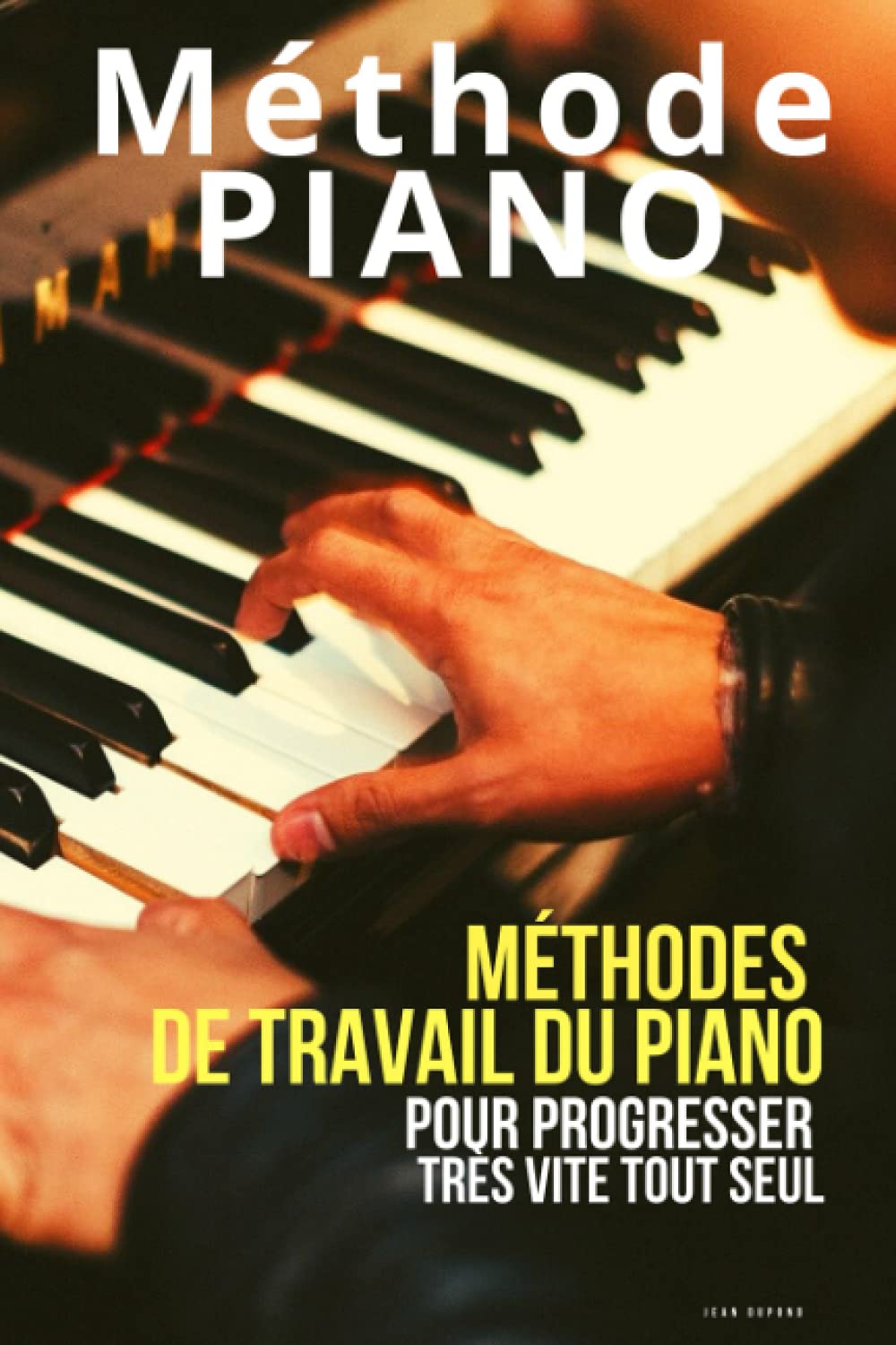 Méthode piano: Méthodes de travail du piano pour progresser très vite tout seul book