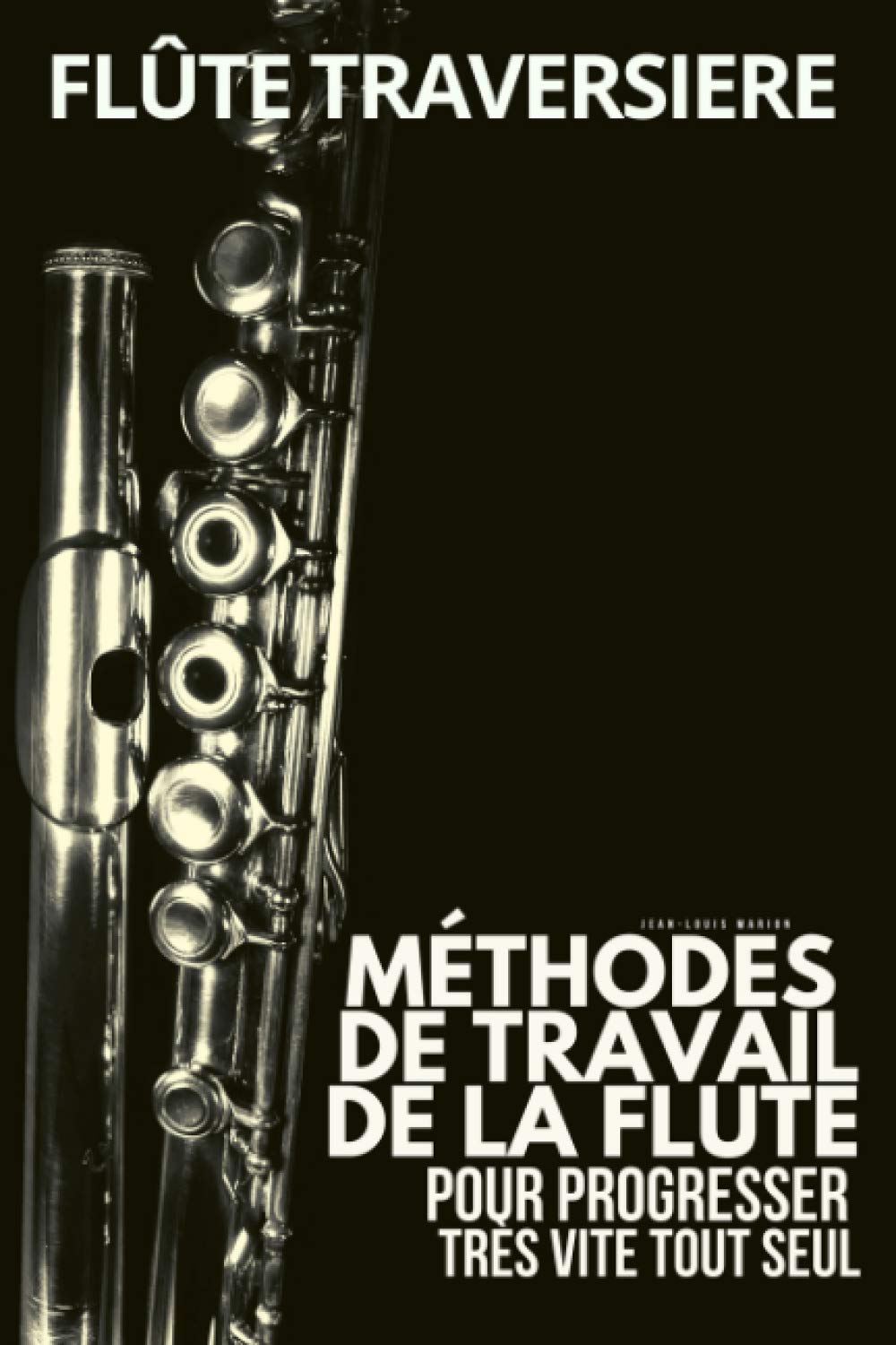 Méthode flûte traversière: Méthodes de travail de la flute traversière pour progresser très vite tout seul Arts & Music