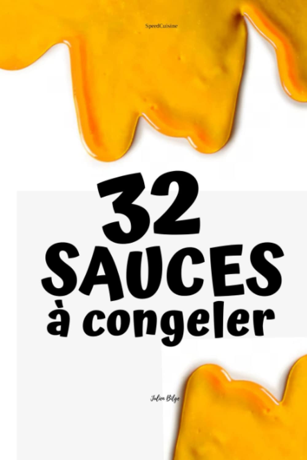 32 Sauces à congeler: sauces salade - sauces viandes rouges - sauces viandes blanches - sauces poissons - sauces desserts book