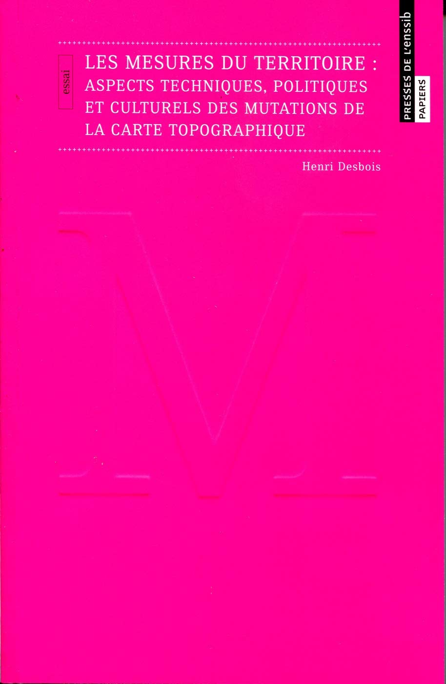 Les mesures du territoire Aspects techniques, politiques et culturels des mutations de la carte topographique book