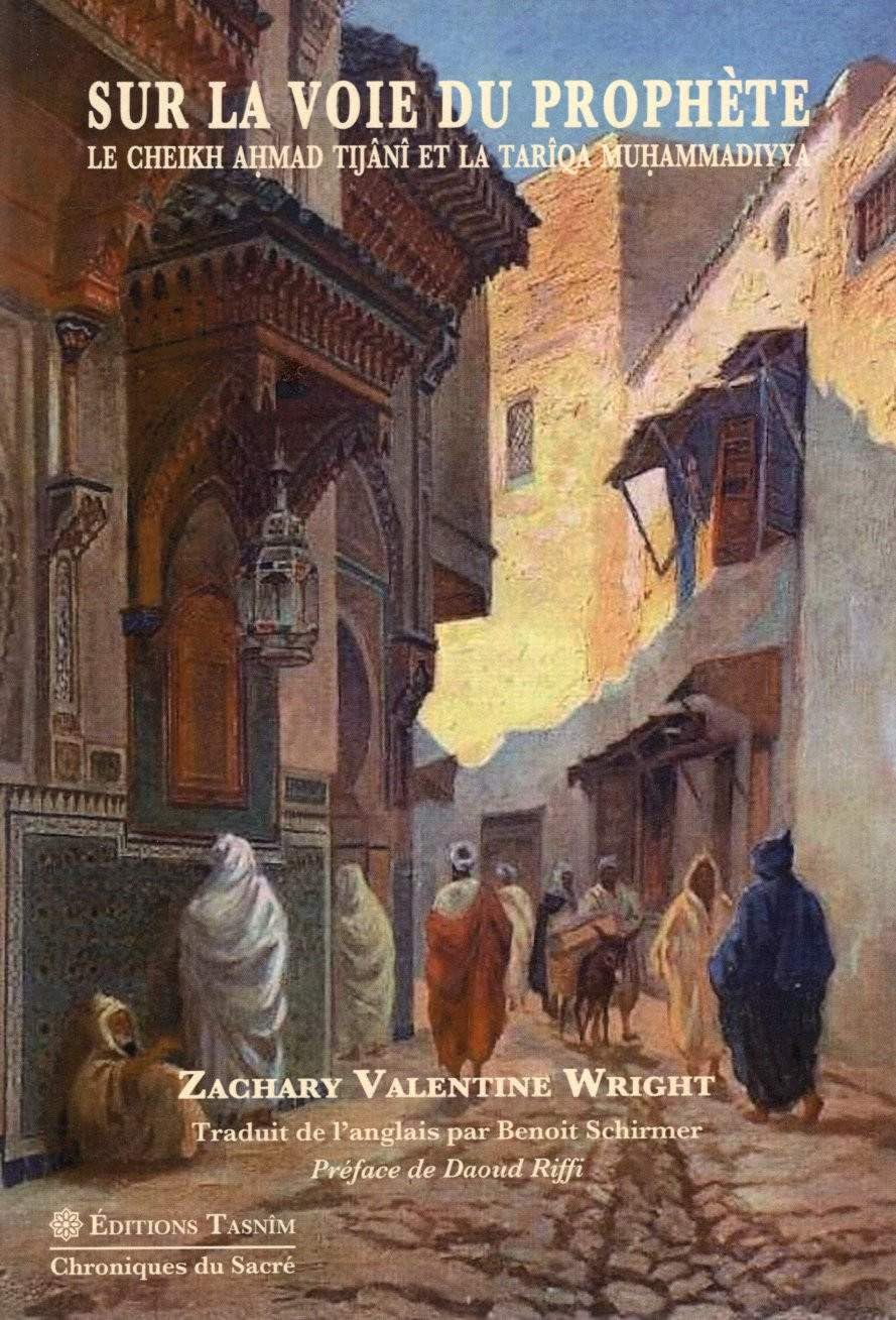 Sur la voie du Prophète. Le Cheikh Ahmad Tijâni et la Tarîqa muhammadiyya book