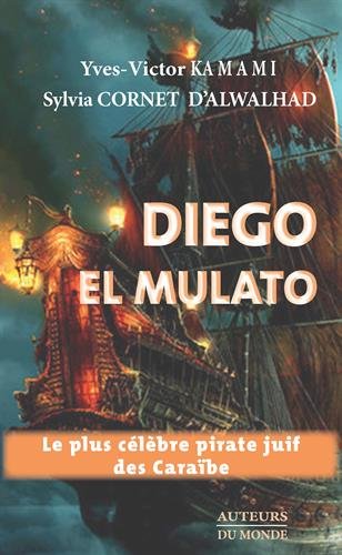 Diego el Mulato : le plus célèbre pirate juif des Caraïbes Contemporary literature