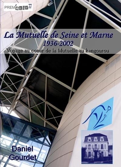 La Mutuelle de Seine et Marne 1936-2002 Voyage au coeur de la Mutuelle au kangourou Politics & History