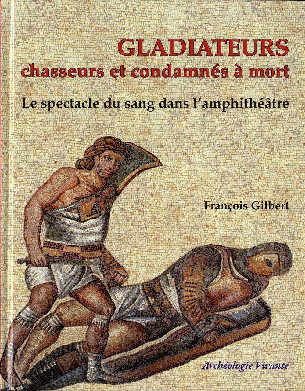 Gladiateurs, chasseurs et condamnés à mort: Le spectacle du sang dans l'amphithéâtre Books